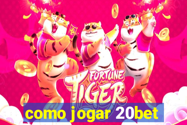 como jogar 20bet