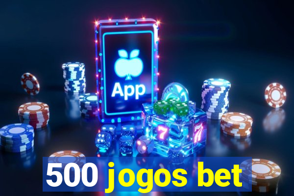 500 jogos bet