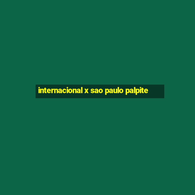 internacional x sao paulo palpite