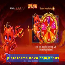 plataforma nova com b?nus