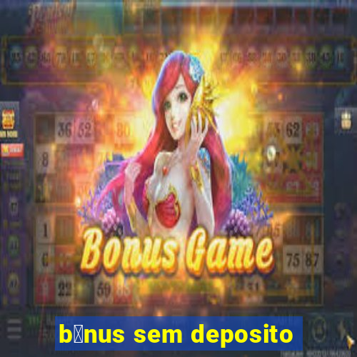 b么nus sem deposito