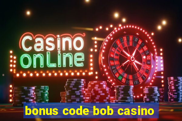 bonus code bob casino