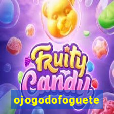 ojogodofoguete