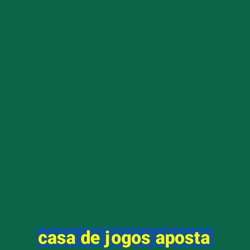 casa de jogos aposta