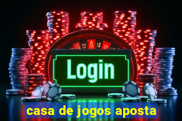 casa de jogos aposta