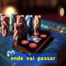 onde vai passar jogo do ceará hoje