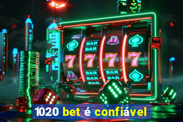 1020 bet é confiável