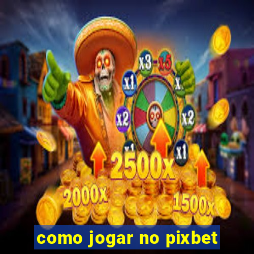 como jogar no pixbet