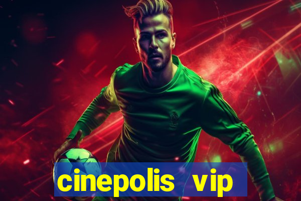 cinepolis vip parque shopping