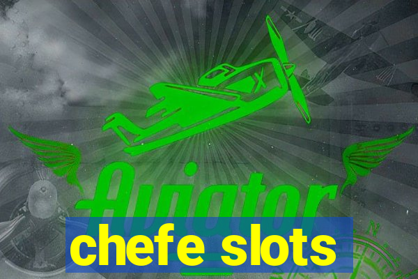 chefe slots