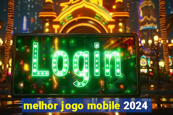 melhor jogo mobile 2024