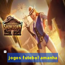 jogos futebol amanha