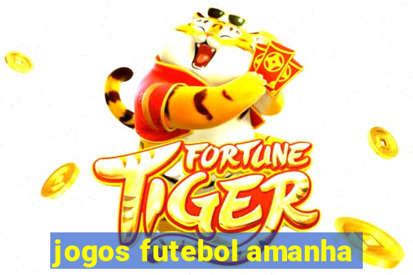 jogos futebol amanha