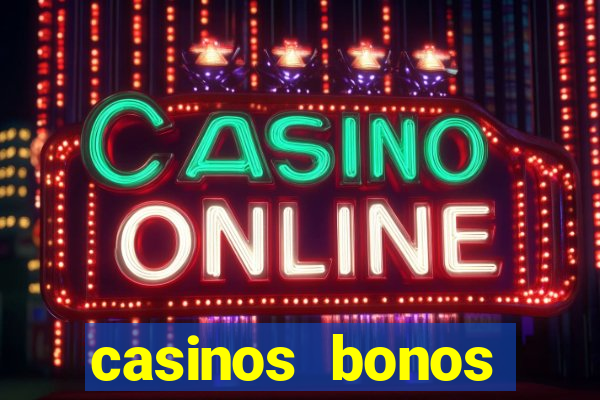 casinos bonos bienvenida gratis sin deposito