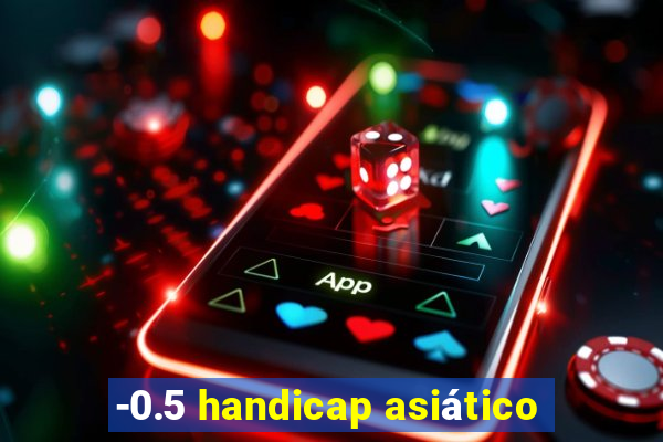 -0.5 handicap asiático