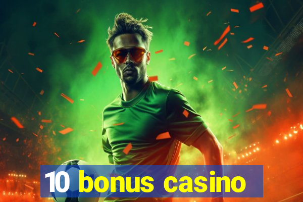 10 bonus casino