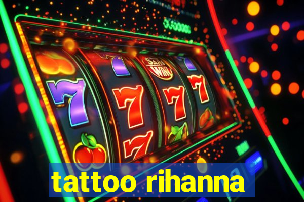 tattoo rihanna