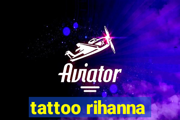 tattoo rihanna