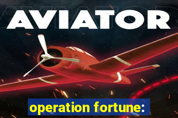 operation fortune: