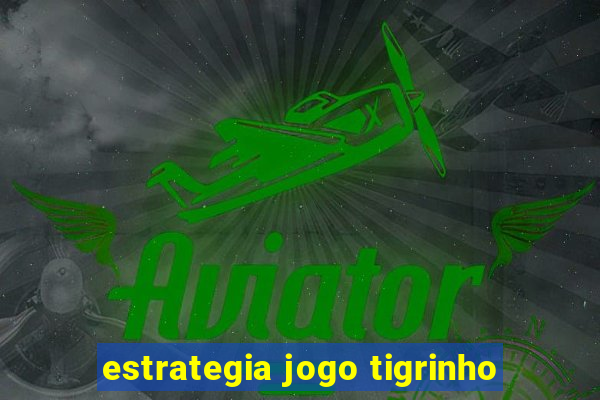 estrategia jogo tigrinho