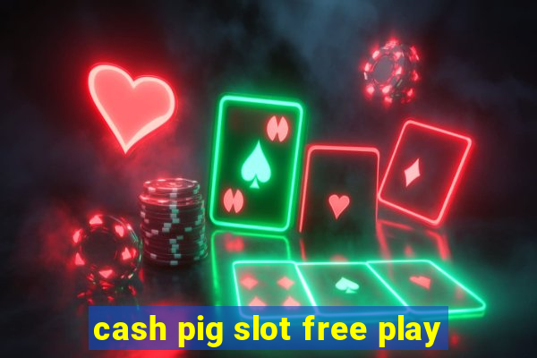 cash pig slot free play