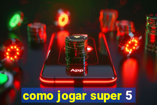 como jogar super 5