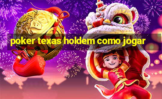 poker texas holdem como jogar