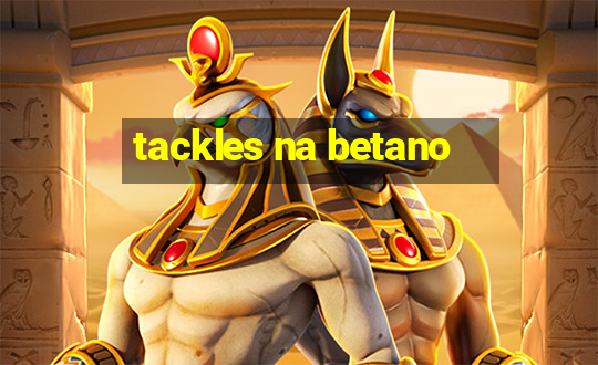 tackles na betano