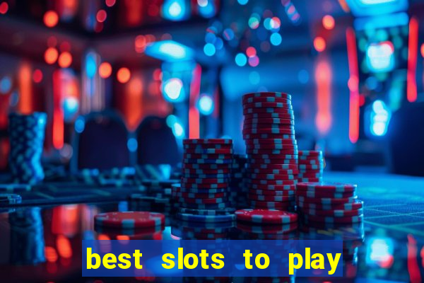 best slots to play at a casino