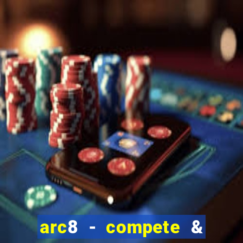 arc8 - compete & win rewards