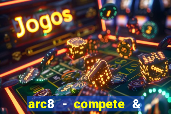 arc8 - compete & win rewards