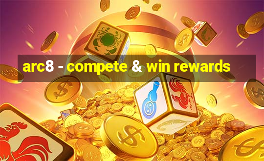 arc8 - compete & win rewards