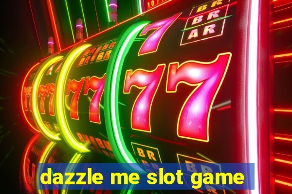 dazzle me slot game