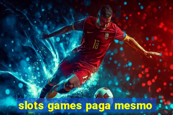 slots games paga mesmo