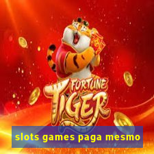 slots games paga mesmo