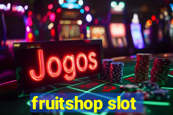 fruitshop slot