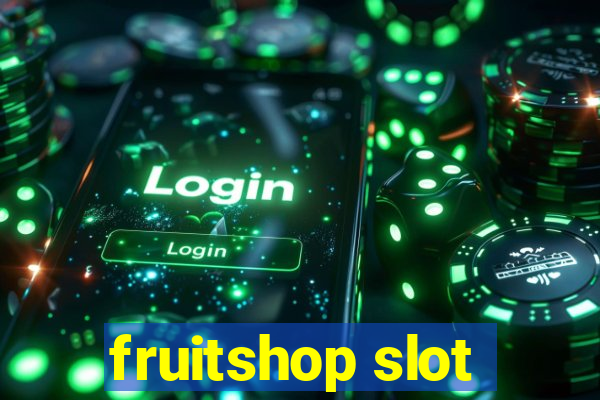 fruitshop slot