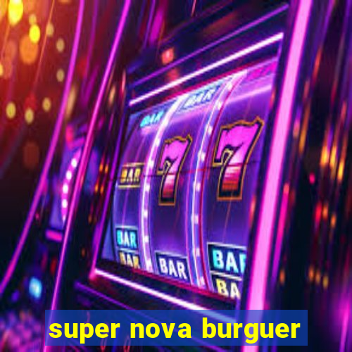 super nova burguer