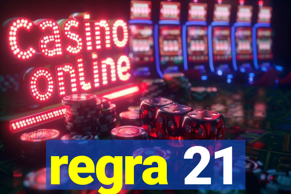 regra 21