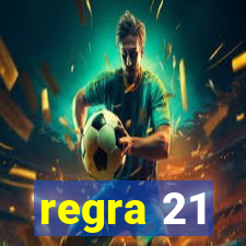 regra 21