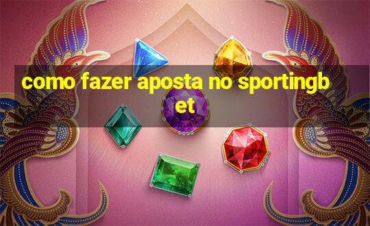 como fazer aposta no sportingbet