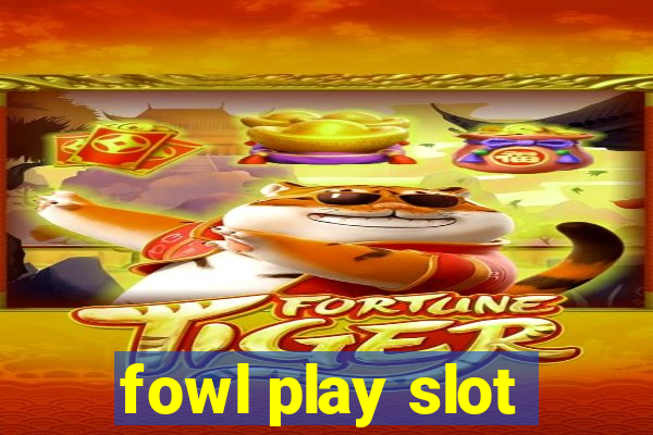 fowl play slot