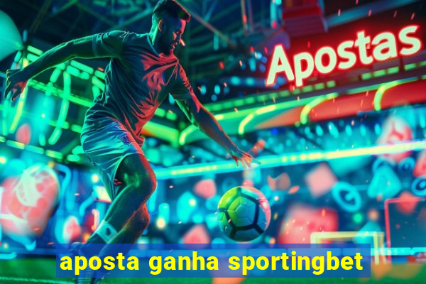 aposta ganha sportingbet