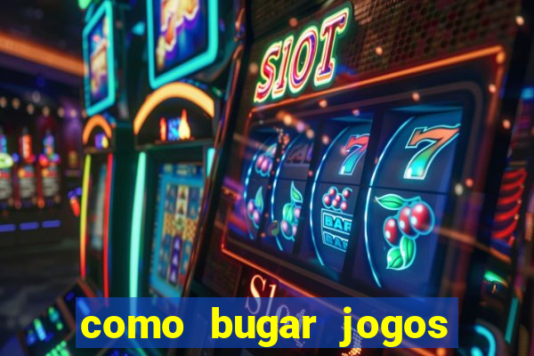 como bugar jogos de cassino