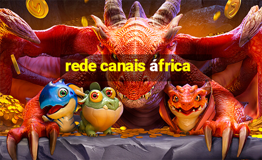 rede canais áfrica