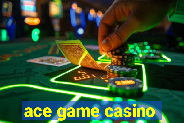 ace game casino