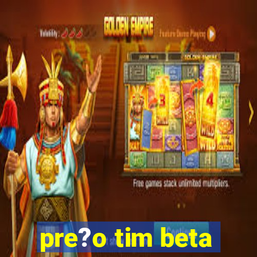 pre?o tim beta