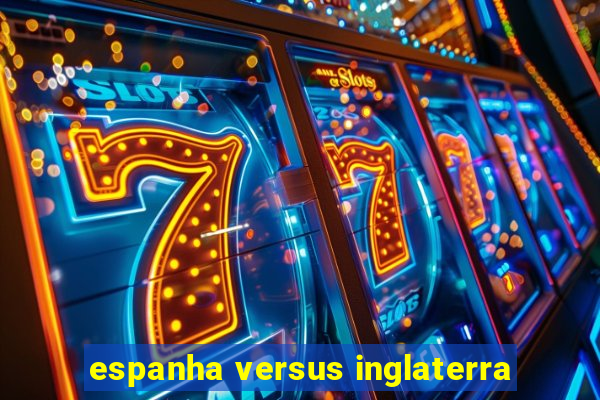 espanha versus inglaterra