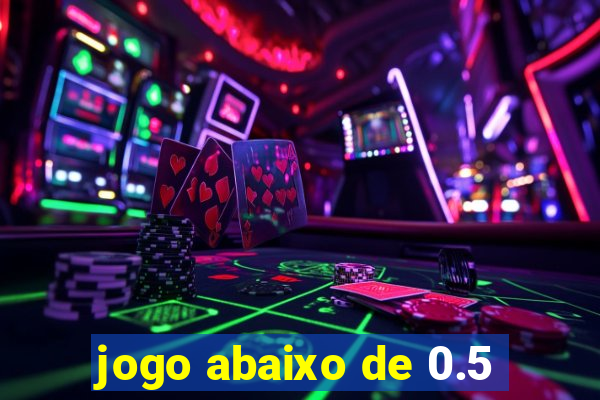 jogo abaixo de 0.5