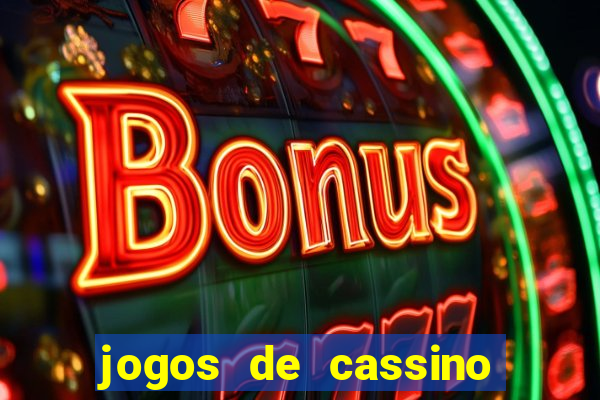 jogos de cassino que ganha bonus no cadastro